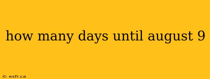 how many days until august 9