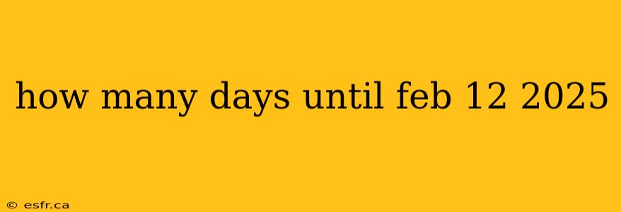 how many days until feb 12 2025