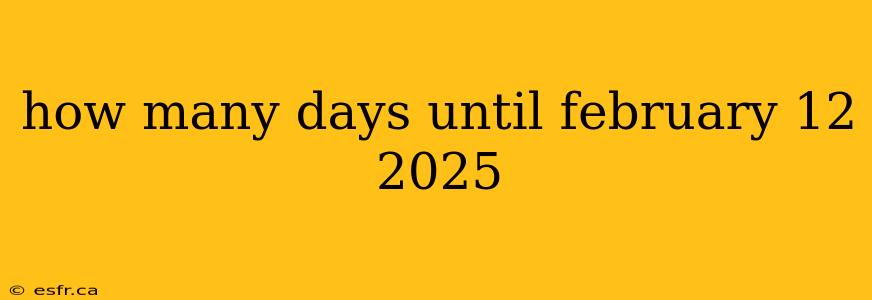 how many days until february 12 2025