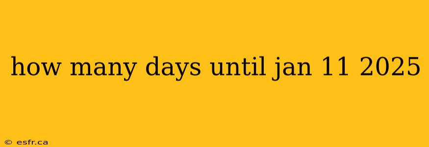 how many days until jan 11 2025