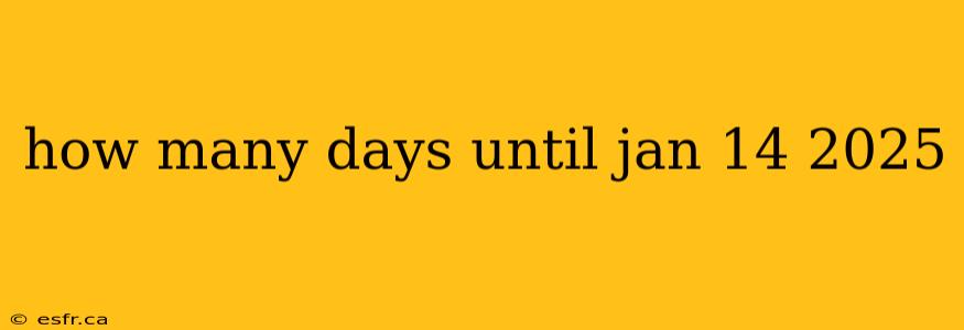 how many days until jan 14 2025