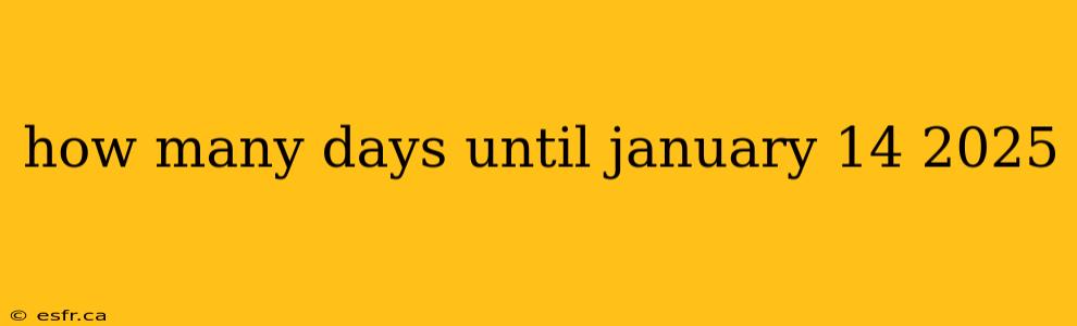 how many days until january 14 2025