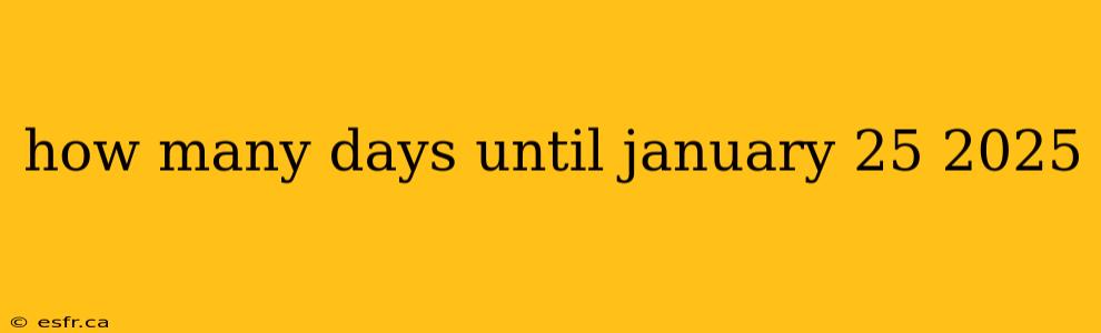 how many days until january 25 2025