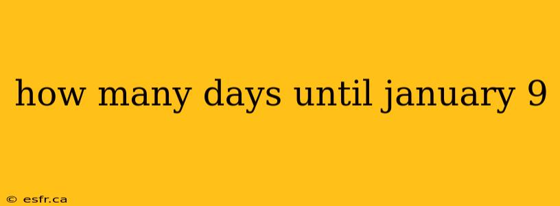 how many days until january 9