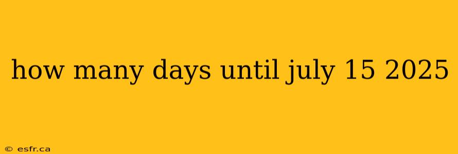 how many days until july 15 2025