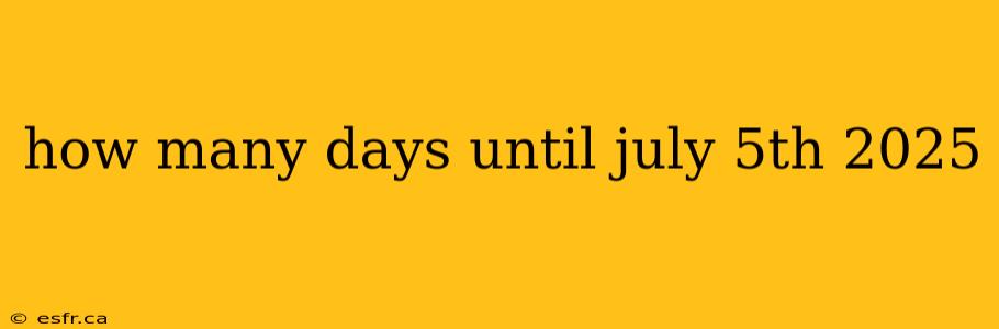 how many days until july 5th 2025