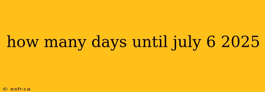 how many days until july 6 2025