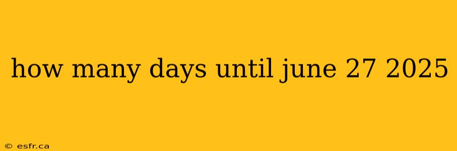 how many days until june 27 2025