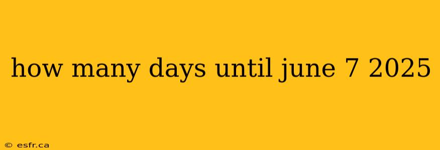 how many days until june 7 2025