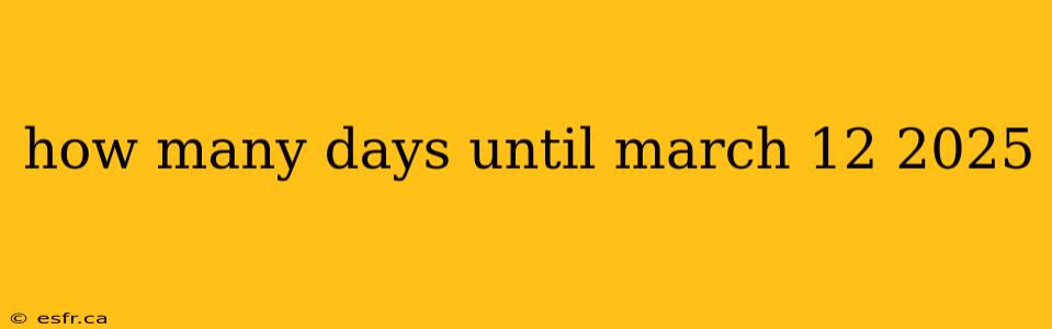 how many days until march 12 2025