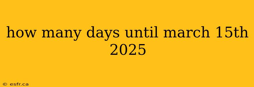 how many days until march 15th 2025