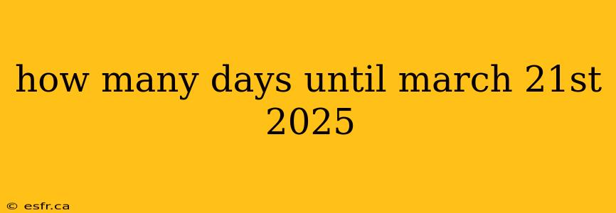 how many days until march 21st 2025