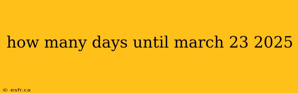 how many days until march 23 2025