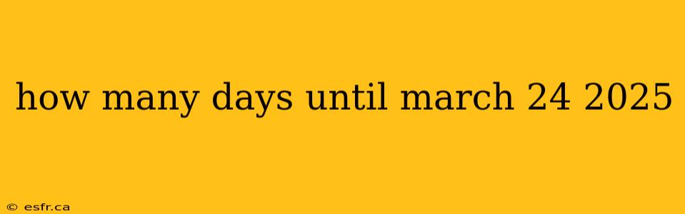 how many days until march 24 2025