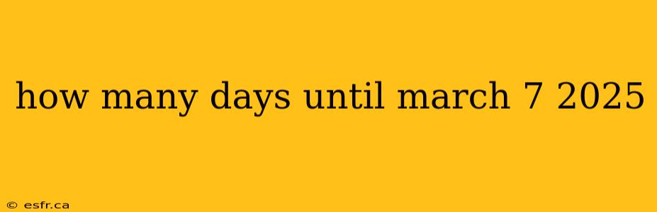 how many days until march 7 2025