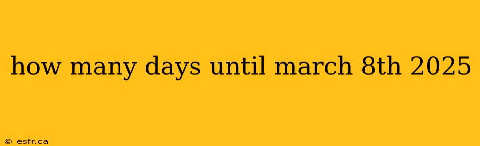 how many days until march 8th 2025