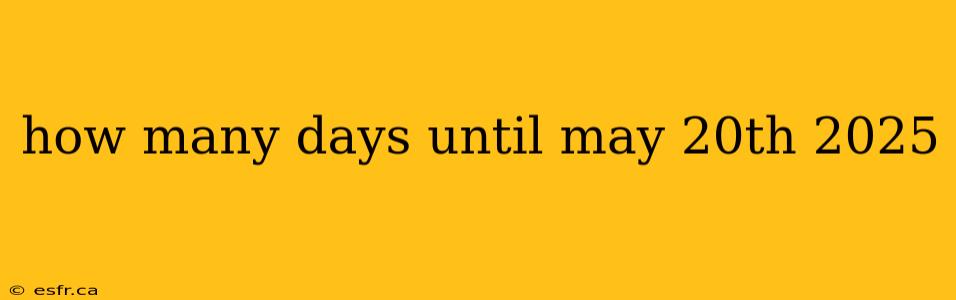 how many days until may 20th 2025