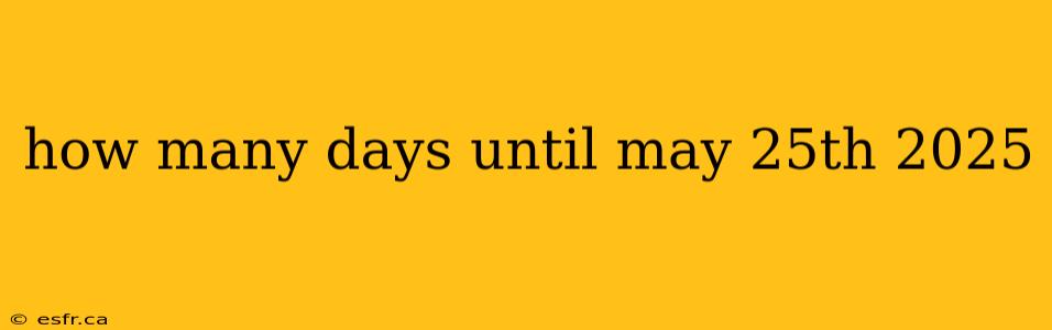 how many days until may 25th 2025