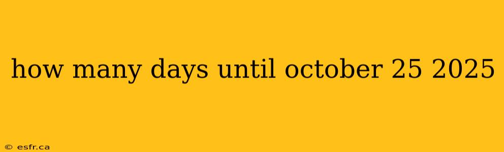 how many days until october 25 2025