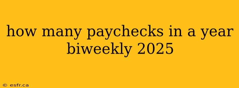 how many paychecks in a year biweekly 2025