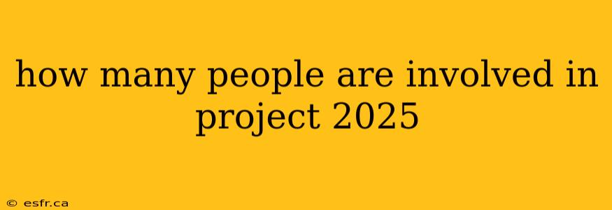 how many people are involved in project 2025