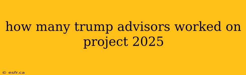 how many trump advisors worked on project 2025