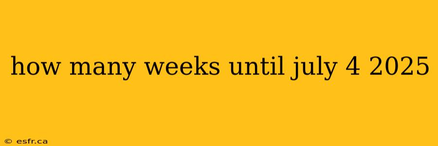 how many weeks until july 4 2025