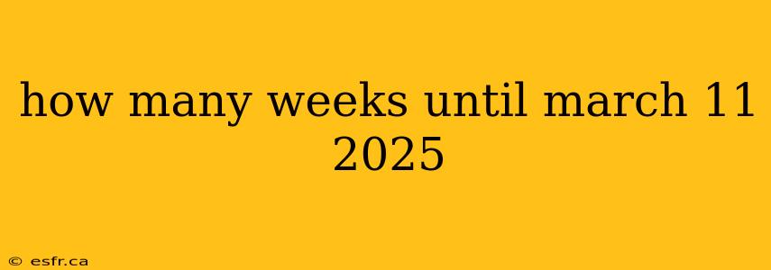 how many weeks until march 11 2025