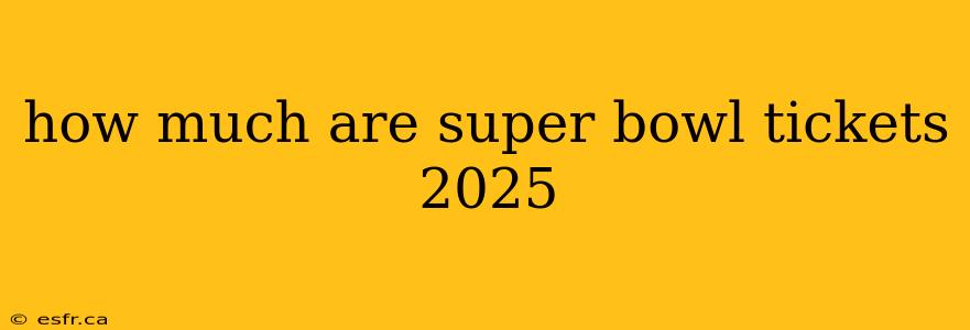 how much are super bowl tickets 2025