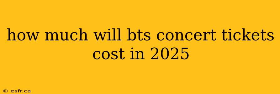 how much will bts concert tickets cost in 2025