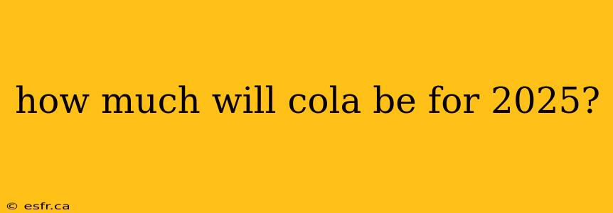 how much will cola be for 2025?