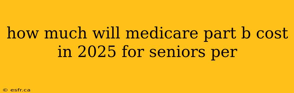 how much will medicare part b cost in 2025 for seniors per