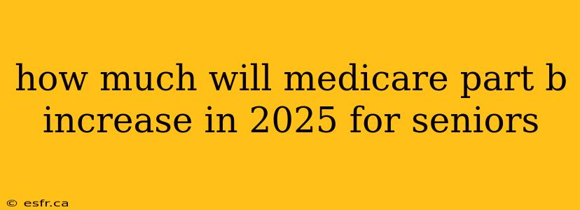 how much will medicare part b increase in 2025 for seniors