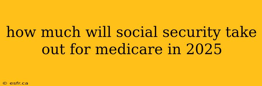 how much will social security take out for medicare in 2025