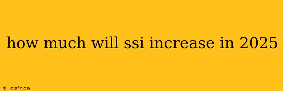 how much will ssi increase in 2025