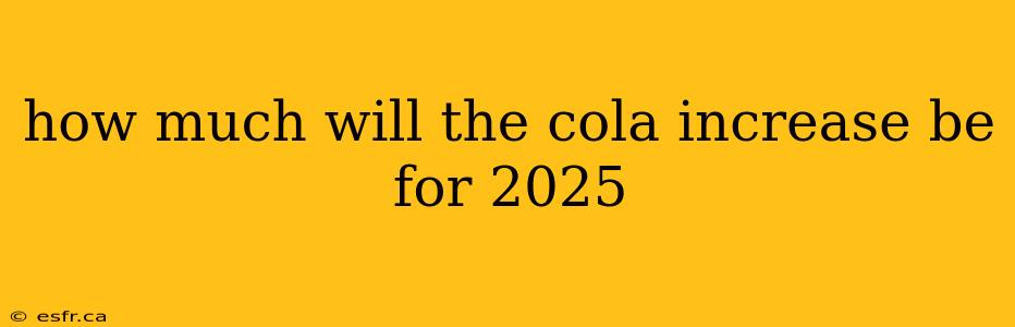 how much will the cola increase be for 2025