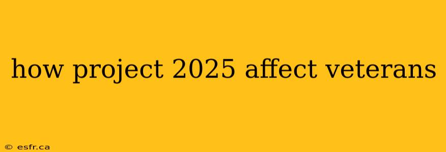 how project 2025 affect veterans