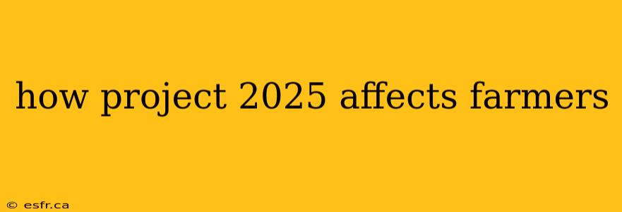 how project 2025 affects farmers