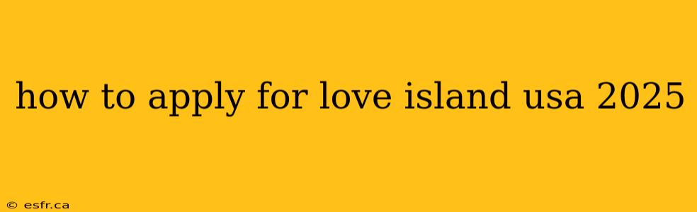 how to apply for love island usa 2025