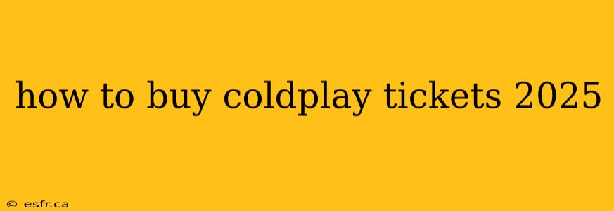 how to buy coldplay tickets 2025