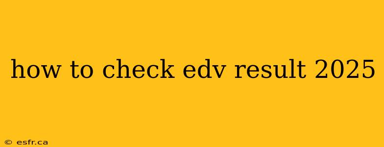 how to check edv result 2025