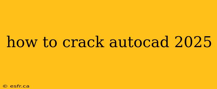 how to crack autocad 2025