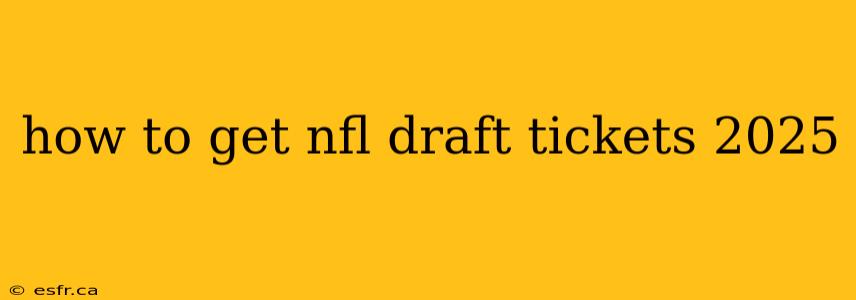 how to get nfl draft tickets 2025