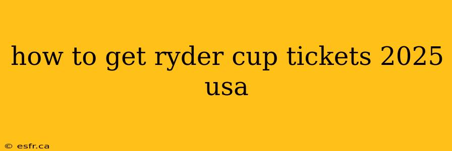 how to get ryder cup tickets 2025 usa