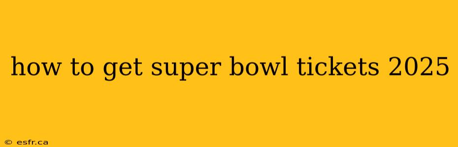 how to get super bowl tickets 2025