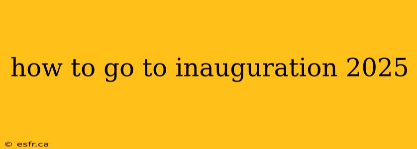 how to go to inauguration 2025