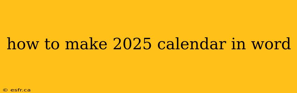 how to make 2025 calendar in word