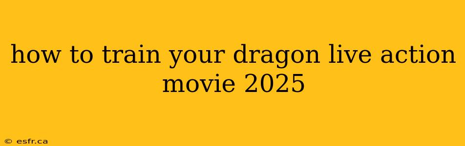 how to train your dragon live action movie 2025