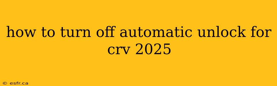 how to turn off automatic unlock for crv 2025