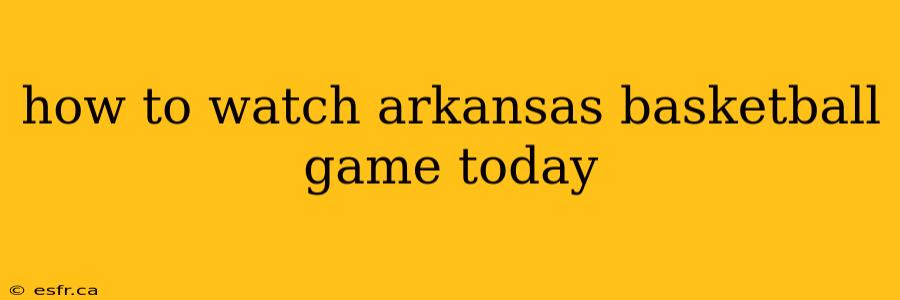 how to watch arkansas basketball game today